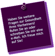 Haben Sie weitere Fragen zur Gesundheit Ihres Vierbeiners?Rufen Sie an oder schreiben Sie mir eine e-Mail. Ich freue mich auf Sie!